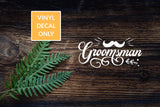 Groomsman decal - Permanent Vinyl Decal for Glass, Metal, Wood Signs, and other Smooth Surfaces