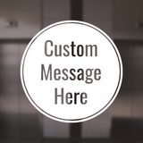 Custom Message Here Round - Vinyl Decal for Windows, Doors, Walls for Businesses, Stores, Shops, Restaurants, and More!