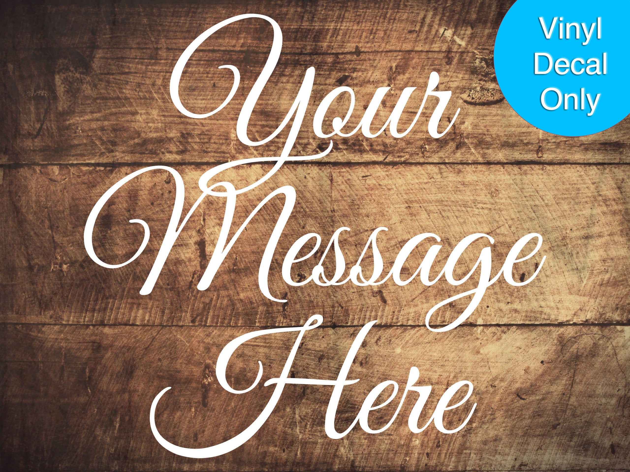 Customized Message - Permanent Sticky Vinyl Decal for Wooden Signs, Outdoor-Grade, Weatherproof