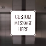 Custom Message Here Square- Personalized Square Vinyl Decal for Windows, Doors, Walls for Hotels, Restaurants, Local Businesses, Bars, and More!