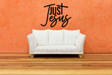 Just Jesus Vinyl Decal - Indoor Home Decor for Walls, Doors, Glass, Windows, Signs, Housewarming Present,