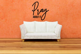 Pray About It Vinyl Decal - Spiritual Indoor Home Decor for Walls, Doors, Glass, Signs, Housewarming Present,