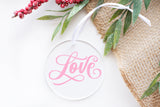 Love Ornament - Clear Round Acrylic Flat Disc Hanging Ornament for Home Decor, Holiday Gift, Not Glass
