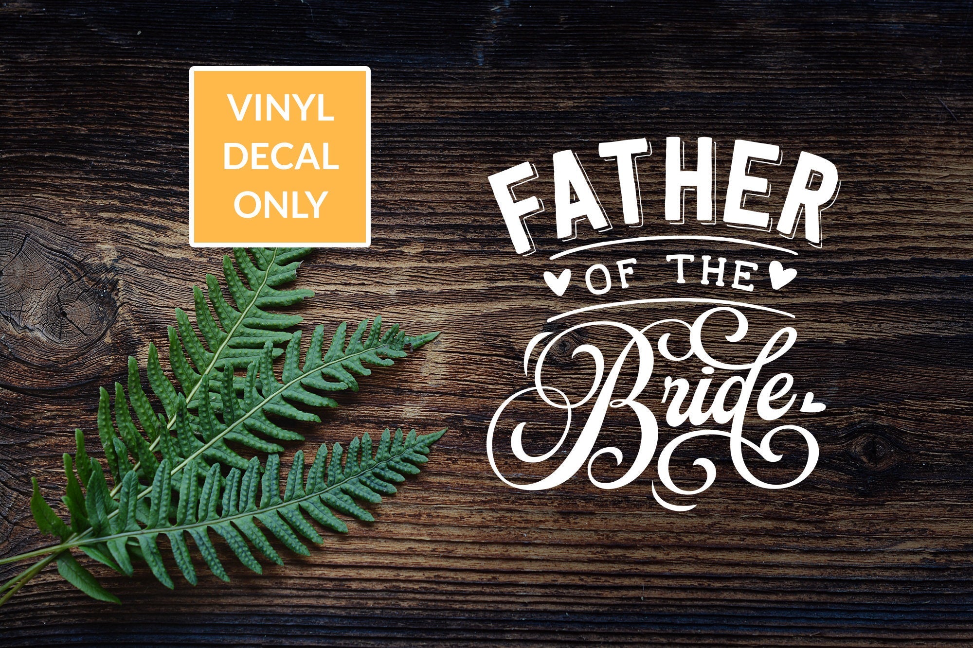 Father of the Bride decal - Permanent Vinyl Decal for Glass, Metal, Wood Signs, and other Smooth Surfaces
